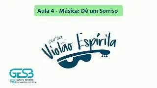 Música Dê um Sorriso - Aula 4 - Curso Violão Espírita