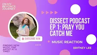 Dissect Podcast Reaction Lemonade Ep. 1: Pray You Catch Me | Beyonc&eacute;