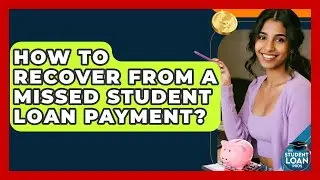 How To Recover From A Missed Student Loan Payment? - The Student Loan Pros