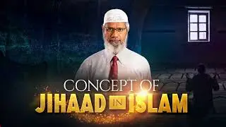 Concept of Jihad In Islam | Misconceptions about Jihad | Dr Zakir Naik