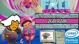 FALL GUYS - Testando em PC Fraco: 2GB Ram/Pentium Dual Core 3.00GHz/ATI Mobility Radeon 4300