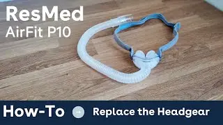 How to Replace the Headgear (ResMed AirFit P10) | How-To's & Quick Fixes