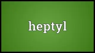 Heptyl Meaning