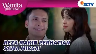 FULL SENYUM! Reza Makin Perhatian Ke Mirsa?! | Wanita Istimewa - Episode 65