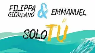Filippa Giordano, Emmanuel - Solo Tú [Lyric Video]