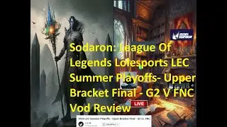 The Next Level With Sodaron: League Of Legends Lolesports LEC Summer Playoffs  G2 V FNC