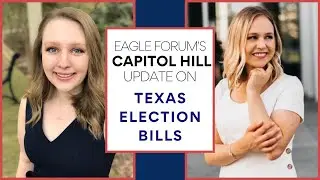 Eagle Forum&rsquo;s Capitol Hill Update on Texas Election Bills