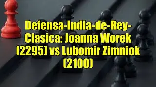 Defensa-India-de-Rey-Clasica: Joanna Worek (2295) vs Lubomir Zimniok (2100)