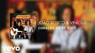 João Bosco & Vinícius - Coração só vê você (Ao Vivo (Áudio Oficial))