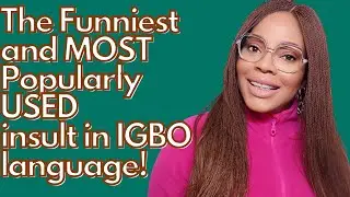 Igbo Lesson 23: The Funniest most popularly used IGBO INSULT and meaning in igbo language.