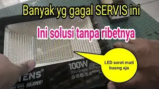 Solusi servis tanpa Gagal || LED SOROT