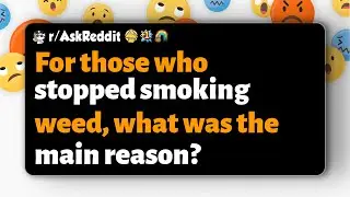 r/AskReddit | For those who stopped smoking weed, what was the main reason?