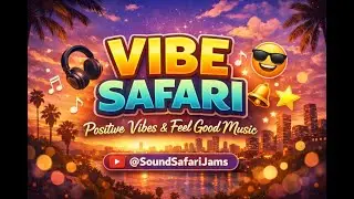 Vibe Safari 😎✨ | Good Vibes Only | Feel Good Music | Sound Safari Jams