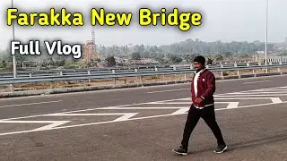 Farakka new bridge full Vlog || 😍 फरक्का का नया ब्रिज फुल कंप्लीट होने से पहले ब्लॉक बना लिया || 🤳🏻