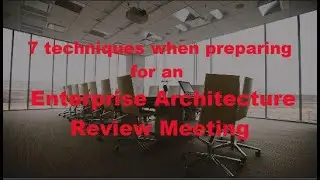 Preparing for Enterprise Architecture project review meeting.
