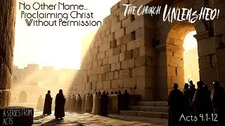 The Church Unleashed: No Other Name Acts 4:1-12 (1-18-2026)