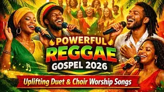 🔥 Powerful Reggae Gospel 2026 | Uplifting Duet & Choir Worship Songs