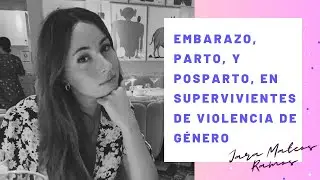 Embarazo, Parto y Posparto en Supervivientes de Violencia de Género, con Jara Mateos