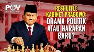 Reshuffle Kabinet Prabowo: Drama Politik atau Harapan Baru? - POV - 23/09