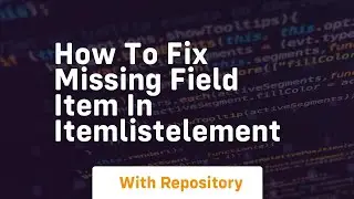 How to fix missing field item in itemlistelement