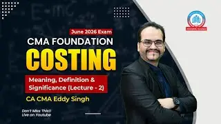 CMA Foundation | Jun 26 | Costing | Meaning, Definition & Significance | Lec 2 | CA CMA Eddy Singh