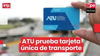 ATU inicia pruebas de la nueva tarjeta que integrar&aacute; todo el transporte en Lima y Callao