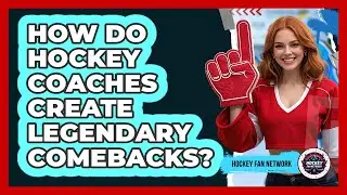 How Do Hockey Coaches Create Legendary Comebacks? - Hockey Fan Network