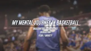 My Mental Health Journey In Basketball (Insecurities/Confidence, Dedication,Fear/Anxiety)
