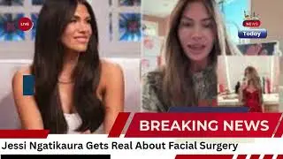 Jessi Ngatikaura Reveals Emotional Recovery After Facial Surgery