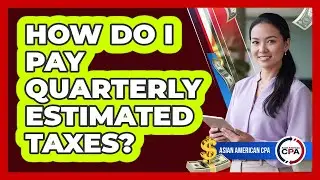 How Do I Pay Quarterly Estimated Taxes?