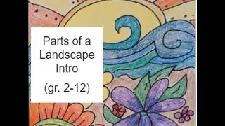 Parts of a Landscape Art Project Intro (grades 2-12)