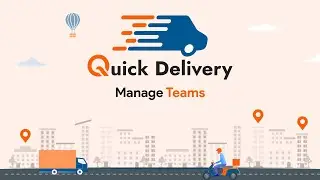 How to Manage Teams in a Delivery Management Software | Quickdelivery | Quickworks |