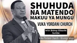 SHUHUDA NA MATENDO MAKUU YA MUNGU VUKA YORDANI | BISHOP ELIBARIKI SUMBE - KISONGO WAYA ARUSHA.