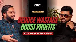 Reduce Food Wastage & Boost Profits | Naim Tabriz Khan (MyFoodMyPrice) | Pro Foodpreneur