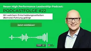 #22 Mit welchem Entscheidungsverhalten (Remote) F&uuml;hrung gelingt l High Performance Leadership