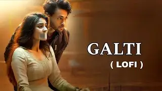 Galti - Vishal Mishra | Aayush Sharma, Yukti Thareja | Kaushal K I Lofi Song 