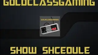 GoldClassGaming Show Shcedule
