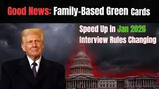 🚨 Good News: Family-Based Green Cards Speed Up in Jan 2026 &mdash; Interview Rules Changing