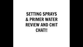 SETTING SPRAYS & PRIMER WATER REVIEW!!