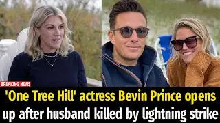 'One Tree Hill' actress Bevin Prince opens up after husband killed by lightning strike