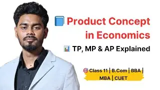 Concept of Product | Total, Marginal & Average Product | Production & Cost | Class 11 / BBA / B.Com