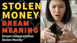 【Dream interpretation Stolen Money】Why Dream of Stolen Money? Uncover Hidden Meanings