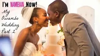 I'm Namibian Now! My Owambo Wedding: Part 2