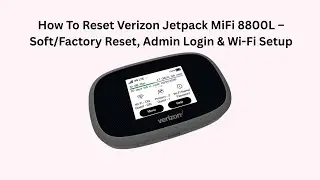 How To Reset Verizon Jetpack MiFi 8800L &ndash; Soft/Factory Reset, Admin Login & Wi-Fi Setup