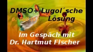 DMSO + Lugol´sche Lösung - Im Gespräch mit Dr. Hartmut Fischer, 6. Teil (6)