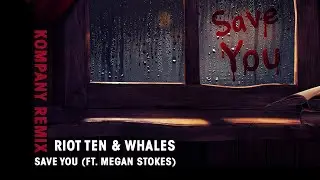 Riot Ten & Whales - Save You (feat. Megan Stokes) [Kompany Remix]