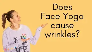 Does Face Yoga Cause Wrinkles?