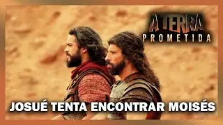 Josu&eacute; e soldados tentam encontrar Mois&eacute;s | A TERRA PROMETIDA