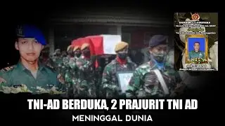 TNI -AD BERDUKA, 2 PRAJURIT TNI ANGKATAN DARAT MENINGGAL DUNIA