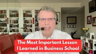 The Most Important Lesson I Learned in B-School
